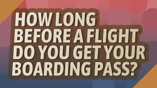 How long before a flight do you get your boarding pass [upl. by Katey904]