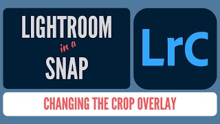 How to Change the Crop Overlay in Lightroom Classic Lightroom in a Snap 02 [upl. by Ardnasac48]