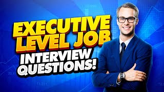 EXECUTIVE Interview Questions and Answers How to PASS an ExecutiveLevel Job Interview [upl. by Erodisi706]