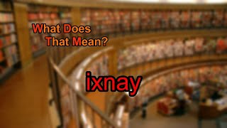 What does ixnay mean [upl. by Alfredo]