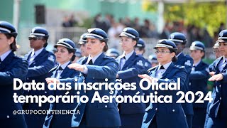 Data das inscrições Oficial temporário Aeronáutica 2024 [upl. by Worsham]