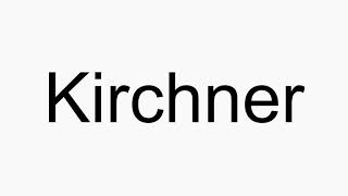 How to pronounce Kirchner [upl. by Illom803]