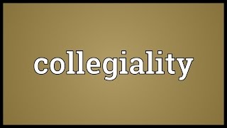 Collegiality Meaning [upl. by Waki]