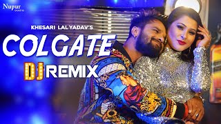 Khesari Lal Yadav  COLGATE DJ Remix  Khesari Lal New Song  New Bhojpuri Song 2023 [upl. by Danny291]