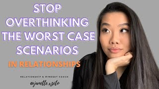 How to STOP Overthinking in Relationships  Stop Assuming the Worst Case Scenarios [upl. by Kcirdneked47]