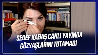 SEDEF KABAŞ CANLI YAYINDA GÖZYAŞLARINI TUTAMADI [upl. by Harrell]