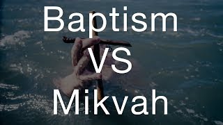 Baptism VS Mikvah  TorahResource [upl. by Trubow]