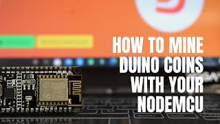 How to mine Duino Coins with your NodeMCU  ESP8266 board [upl. by Lytle]