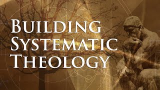 Building Systematic Theology Lesson 1  What Is Systematic Theology [upl. by Deirdra]