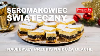 SEROMAKOWIEC ŚWIĄTECZNY  NAJLEPSZY PRZEPIS NA DUŻĄ BLACHĘ [upl. by Hanauq680]