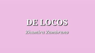 De Locos  Zhamira Zambrano Letra [upl. by Lorrin977]