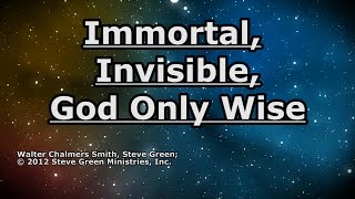 Immortal Invisible God Only Wise  Steve Green  Lyrics [upl. by Sito]