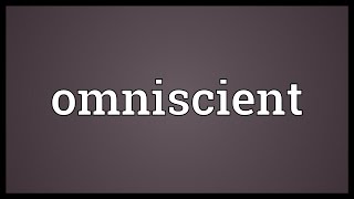 Omniscient Meaning [upl. by Suhsoj]