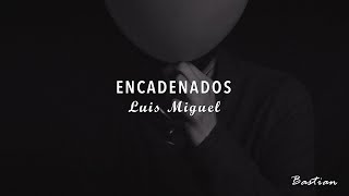 Luis Miguel  Encadenados Letra ♡ [upl. by Noizneb221]