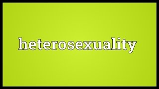 Heterosexuality Meaning [upl. by Atirabrab]