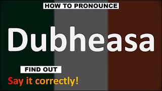 How to Pronounce Dubheasa CORRECTLY [upl. by Hummel]