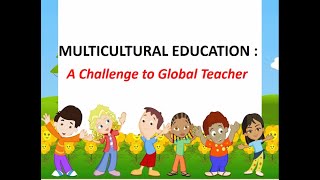 Multicultural Education A challenge to global Teachers Professional Education [upl. by Anaoy264]