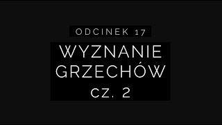 Wielki Post 2018  Odcinek 17 wyznanie grzechów cz 2 [upl. by Ecile]