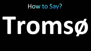 How to Pronounce Tromsø Norway [upl. by Doi]