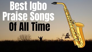 Igbo Gospel Music Praise Songs  Igbo High Praise  Igbo Gospel Songs [upl. by Eyot]