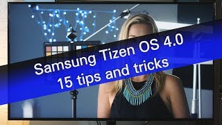 Samsung Tizen OS 40  15 tips and tricks [upl. by Gnal]