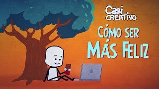 Cómo ser más feliz  Casi Creativo [upl. by Neala]