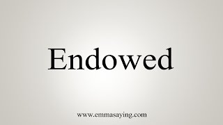 How To Say Endowed [upl. by Deina]