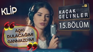 Kaçak Gelinler 15Bölüm  Aşkı Bulacağımı Hiç Sanmazdım  Kainat amp Can Klip [upl. by Caruso608]