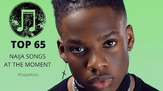 TOP 65 NAIJA SONGS AT THE MOMENT [upl. by Leahsim344]