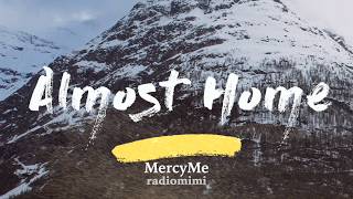 MercyMe  Almost Home Lyrics [upl. by Notse547]