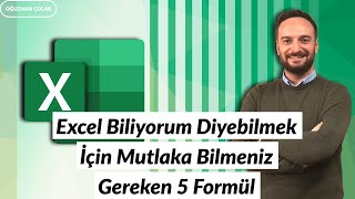 Excel Biliyorum Diyebilmek İçin Mutlaka Bilmeniz Gereken 5 Formül  Oğuzhan ÇOLAK [upl. by Assiar]