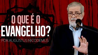 O Que é o Evangelho  Augustus Nicodemus [upl. by Soinotna814]