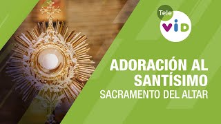 Adoración al Santísimo Sacramento del altar 🙏🏻 Tele VID [upl. by Ataynik]