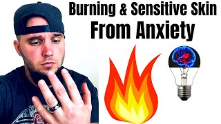 BURNING SENSATIONS amp SENSITIVE SKIN FROM ANXIETY PAINFUL SYMPTOM [upl. by Aihtebat271]