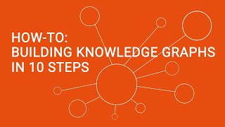 Building Knowledge Graphs in 10 Steps [upl. by Faxan]