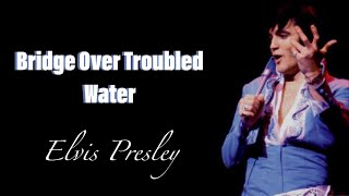 Elvis Presley  Bridge Over Troubled Water Lyrics [upl. by Nappie]