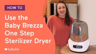 How to Use the Baby Brezza One Step Sterilizer Dryer  Babylist [upl. by Nyrehtac676]