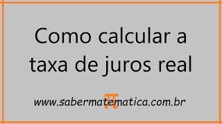 COMO CALCULAR A TAXA DE JUROS REAL [upl. by Jsandye458]