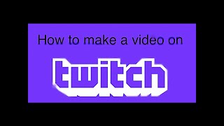 How to upload a video to twitch or why you cant and how you can again [upl. by Cleo952]