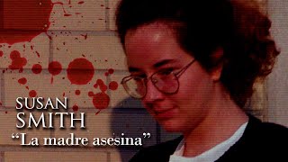 SUSAN SMITH  quotLA MADRE ASESINAquot [upl. by Kcirdef]