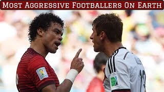 7 Most Aggressive Footballers on Earth [upl. by Burrill]