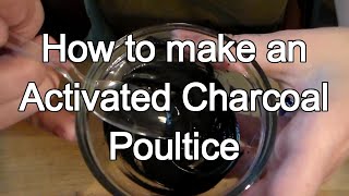 How to Make Activated Charcoal Drawing Poultice [upl. by Chally6]