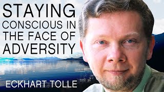 Staying Conscious in the Face of Adversity  A Special Message From Eckhart Tolle [upl. by Nassah]