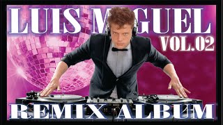 SOLO los MEJORES remixes de LUIS MIGUEL VOL 2 [upl. by Ulphiah]