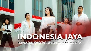 Indonesia Jaya  Andmesh Anda Khalida Trio Wijaya Vero Fazrun Aldi Zerosix Park [upl. by Izy]