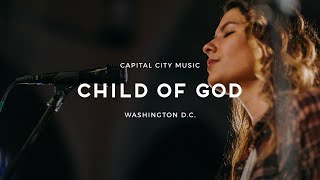 Capital City Music  Child of God  Live from Washington DC  Kingdom Come Album [upl. by Ytsirk]