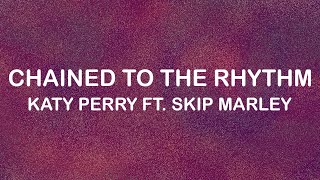 Katy Perry Ft Skip Marley  Chained To The Rhythm Lyrics  Lyric Video [upl. by Aderb]